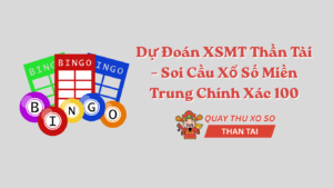 Dự Đoán XSMT Thần Tài – Soi Cầu Xổ Số Miền Trung Chính Xác 100
